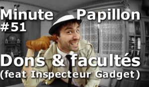 Minute Papillon #51 Dons et Facultés (feat Inspecteur Gadget)