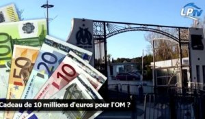 Cadeau de 10 millions d'euros pour l'OM ?
