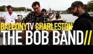 THE BOB BAND - GREASY SIDE DOWN (BalconyTV)