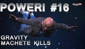 [Power! #16] Tout Schuss sur Gravity et Machete Kills !