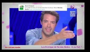 Public Zap : La chronique de Nicolas Bedos : In ou Out ?