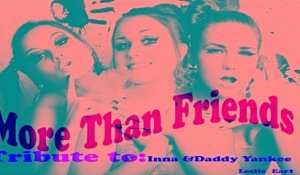 Leslie Eart - More Than Friends - Tribute To Inna & Daddy Yankee