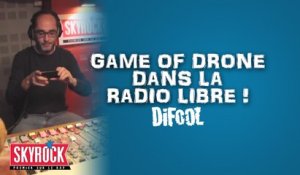 Game of drone dans la Radio Libre de Difool !