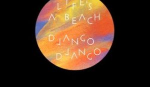 Django Django - Life's a Beach (10" Edit)