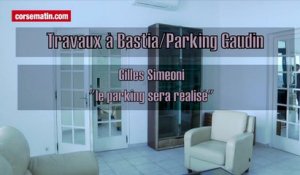 Parking Gaudin à Bastia : Gilles Simeoni "le parking sera réalisé"