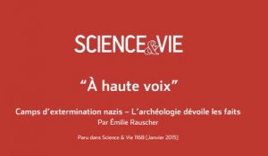Science & Vie « A voix haute » - Camps d’extermination nazis – L’archéologie dévoile les faits