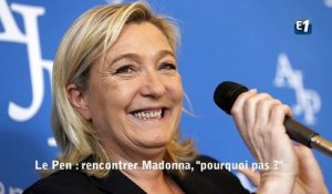 Marine Le Pen : rencontrer Madonna, "pourquoi pas ?"