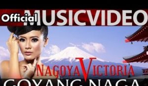 Nagoya Victoria - Goyang Naga - Official Music Video - Nagaswara