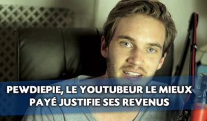 PewDiePie, le Youtubeur le plus payé au monde justifie ses revenus.