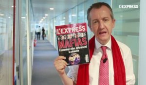 La Une de L'Express: Mafias, comment elles détruisent la planète - L'édito de Christophe Barbier