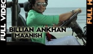 Maanish - Billian Ankhan [Full Video] - Latest Punjabi Songs