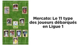 Mercato: Le 11 type des joueurs débarqués en Ligue 1