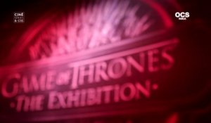 l'Exposition Game of Thrones à Paris avec OCS et HBO