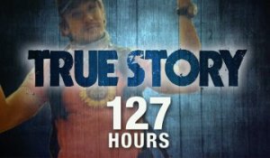 TRUE STORY : 127 Hours