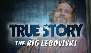 True Story : The Big Lebowski