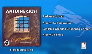 Antoine Ciosi - Album "Le Prisonnier" - Les Plus Grandes Chansons Corses - 24 Titres - Album Complet