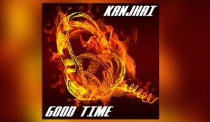 Kanjhai - Good Time (Radio Edit)