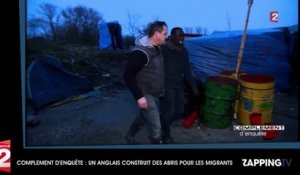 Complément d'enquête : un Anglais devient le sauveur des migrants en construisant des abris (Vidéo)