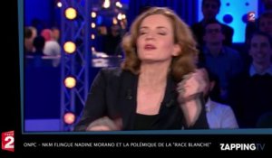 ONPC – Nathalie Kosciusko-Morizet flingue Nadine Morano et la polémique de la "race blanche" ! (Vidéo)
