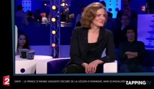 ONPC – Le prince d’Arabie Saoudite décoré de la Légion d’honneur, NKM dézingue François Hollande ! (Vidéo)