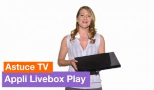 Astuce TV - L'appli Livebox Play - Orange