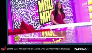 Attentats de Bruxelles - Mad Mag : Amélie Neten en larmes sur le plateau (Vidéo)