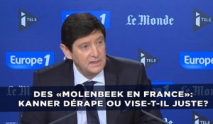 Des «Molenbeek en France»: Kanner dérape ou vise-t-il juste?