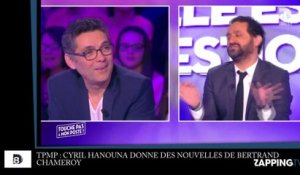 TPMP : Cyril Hanouna donne des nouvelles de Bertrand Chameroy (vidéo)