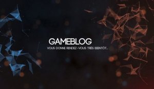Gameblog vous donne rendez-vous très bientôt...