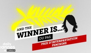 Le Prix d'Interprétation Féminine 2016 - And The Winner Is (ou pas) - EXCLUSIF DailyCannes by CANAL+