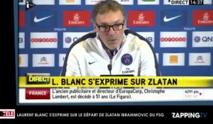 Laurent Blanc réagit au départ de Zlatan Ibrahimovic, "Il reviendra peut-être prendre ma place" (Vidéo)