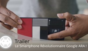 Trailer - Smartphone Google Ara (Révolution en Vue ?)