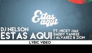 DJ Nelson - Estas Aqui ft. Nicky Jam, Daddy Yankee J Alvarez & Zion [Lyric Video]