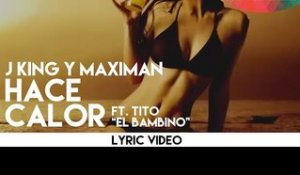 J King y Maximan - Hace Calor ft. Tito "El Bambino" [Lyric Video]