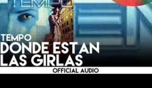 Tempo - Dónde Están Las Girlas [Official Audio]