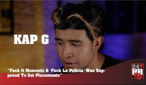 Kap G - F*ck It Moments And "Fuck La Policia" Was Supposed To Get Placements (247HH Exclusive)  (247HH Exclusive)