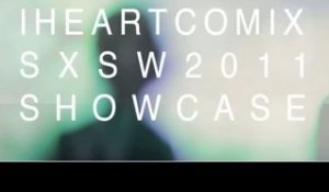 IHEARTCOMIX Official SXSW Showcase 2011