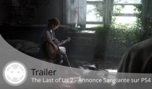 Trailer - The Last of Us - Part II (TLoU 2 Officialisé sur PS4 !)