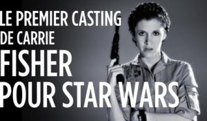 Le premier casting de Carrie Fisher pour Star Wars