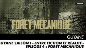 GUYANE saison 1 - Entre Fiction et Réalité - Episode 4 : Forêt Mécanique
