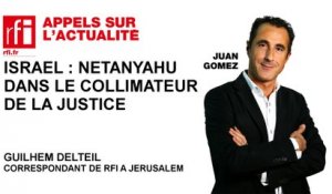 Israël : Netanyahu dans le collimateur de la justice