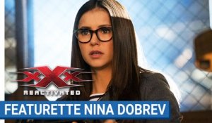 Featurette : xXx REACTIVATED - Nina Dobrev est l'agent Clearidge