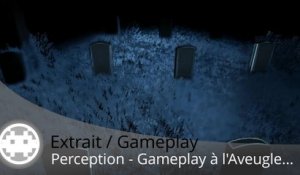 Extrait / Gameplay - Perception (Gameplay à l'Aveugle dans le Noir...)