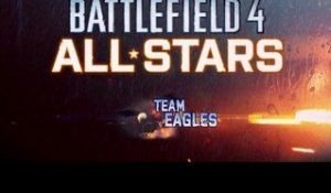 BF4 ALL STAR - Sélection des membres de l'équipe Eagle