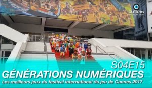 Générations Numériques S04E15 : Les meilleurs jeux du festival international du jeu de Cannes 2017