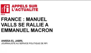 France : Manuel Valls se rallie à Emmanuel Macron