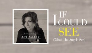 Amy Grant - If I Could See (What The Angels See) (Lyric Video)