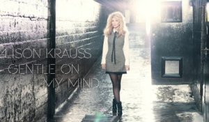 Alison Krauss - Gentle On My Mind