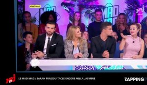 Mad Mag : Sarah Fraisou tacle sévèrement Milla Jasmine des Anges 9 (Vidéo)