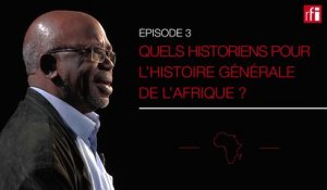 Quels historiens pour L'Histoire générale de l'Afrique ? #HGARFI épisode 3